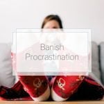 Banish Procrastination, Latent Lifestyle