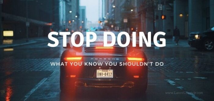 Stop Doing What you Know You Shouldn't Be Doing, Be the Success